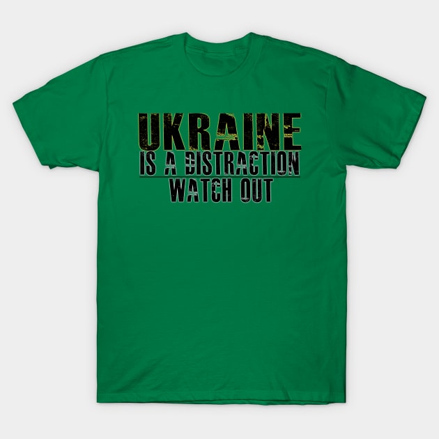 UKRAIN IS A DISTRACTION TO CHANGE OTHER THINGS T-Shirt by Degopine